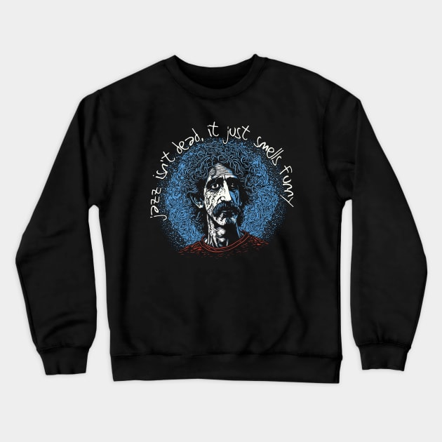 Jazz Isn't Dead, It Just Smells Funny - Frank Zappa Crewneck Sweatshirt by DankFutura